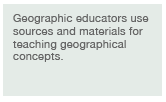 We do what? Geographic educators use sources and materials.
